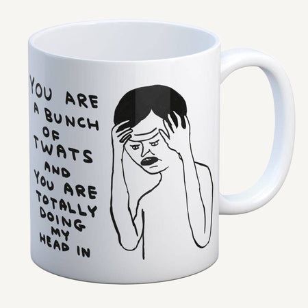 Mug with a graphic of a distressed person and text on a white background. The text says, you are a bunch of twats and you are totally doing my head in.