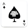 Black ace of spades playing card with 'You're Fucking Ace' text on a white background